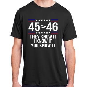 45 Is Greater Than 46 They Know It I Know It You Know It Adult ChromaSoft Performance T-Shirt