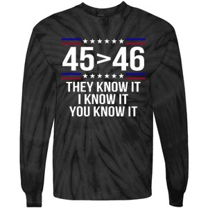 45 Is Greater Than 46 They Know It I Know It You Know It Tie-Dye Long Sleeve Shirt