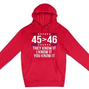 45 Is Greater Than 46 They Know It I Know It You Know It Premium Pullover Hoodie