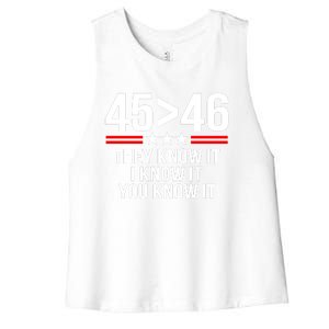 45 Is Greater Than 46 They Know It I Know It You Know It Women's Racerback Cropped Tank