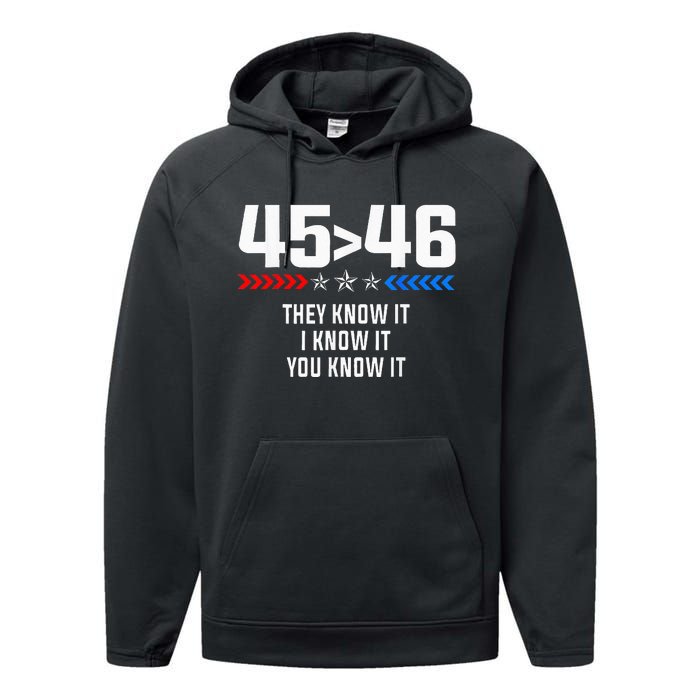 45 Is Greater Than 46 I Know It You Know It Funny Trump 2024 Performance Fleece Hoodie