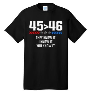 45 Is Greater Than 46 I Know It You Know It Funny Trump 2024 Tall T-Shirt