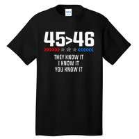 45 Is Greater Than 46 I Know It You Know It Funny Trump 2024 Tall T-Shirt