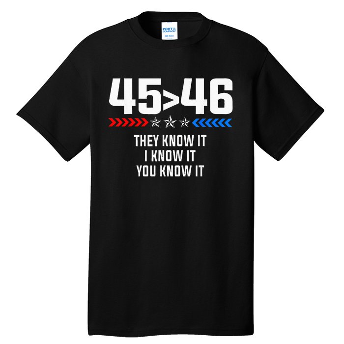 45 Is Greater Than 46 I Know It You Know It Funny Trump 2024 Tall T-Shirt