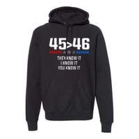 45 Is Greater Than 46 I Know It You Know It Funny Trump 2024 Premium Hoodie