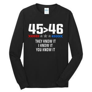 45 Is Greater Than 46 I Know It You Know It Funny Trump 2024 Tall Long Sleeve T-Shirt