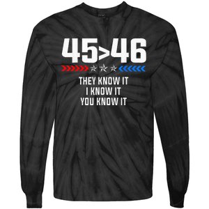 45 Is Greater Than 46 I Know It You Know It Funny Trump 2024 Tie-Dye Long Sleeve Shirt