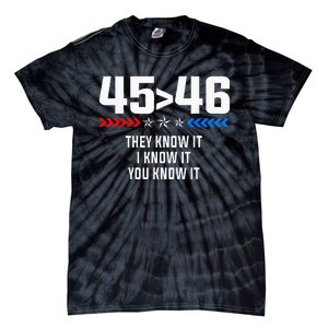 45 Is Greater Than 46 I Know It You Know It Funny Trump 2024 Tie-Dye T-Shirt