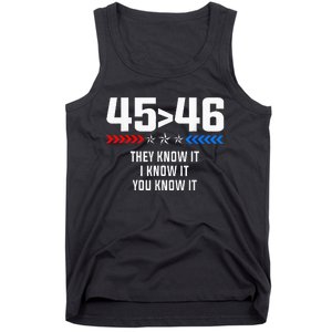 45 Is Greater Than 46 I Know It You Know It Funny Trump 2024 Tank Top