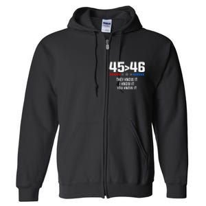 45 Is Greater Than 46 I Know It You Know It Funny Trump 2024 Full Zip Hoodie