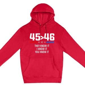 45 Is Greater Than 46 I Know It You Know It Funny Trump 2024 Premium Pullover Hoodie