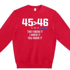 45 Is Greater Than 46 I Know It You Know It Funny Trump 2024 Premium Crewneck Sweatshirt