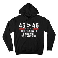 45 Is Greater Than 46 They Know It I Know It You Know It Hoodie