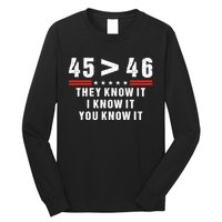 45 Is Greater Than 46 They Know It I Know It You Know It Long Sleeve Shirt