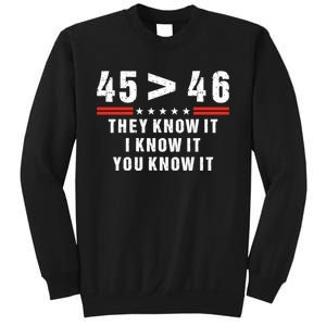 45 Is Greater Than 46 They Know It I Know It You Know It Sweatshirt