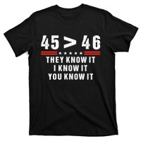 45 Is Greater Than 46 They Know It I Know It You Know It T-Shirt