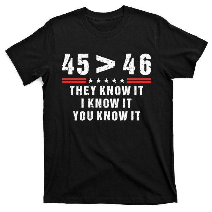 45 Is Greater Than 46 They Know It I Know It You Know It T-Shirt