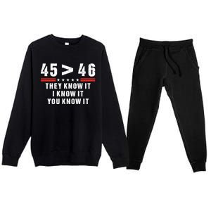 45 Is Greater Than 46 They Know It I Know It You Know It Premium Crewneck Sweatsuit Set