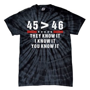 45 Is Greater Than 46 They Know It I Know It You Know It Tie-Dye T-Shirt