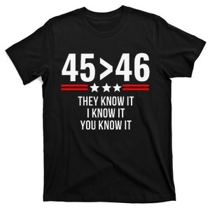 45 Is Greater Than 46 They Know It I Know It You Know It T-Shirt