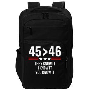 45 Is Greater Than 46 They Know It I Know It You Know It Impact Tech Backpack