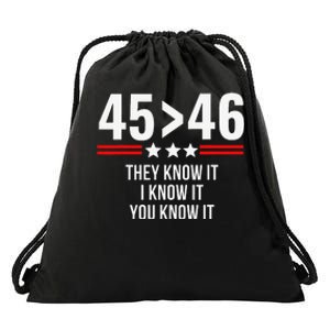 45 Is Greater Than 46 They Know It I Know It You Know It Drawstring Bag