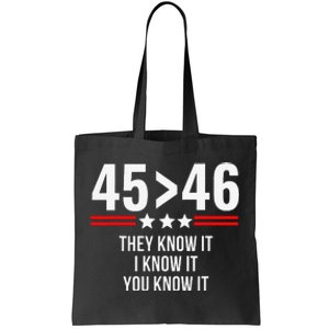 45 Is Greater Than 46 They Know It I Know It You Know It Tote Bag