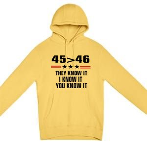 45 Is Greater Than 46 They Know It I Know It You Know It Premium Pullover Hoodie