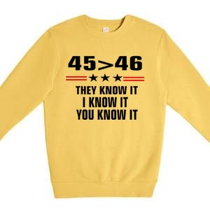 45 Is Greater Than 46 They Know It I Know It You Know It Premium Crewneck Sweatshirt