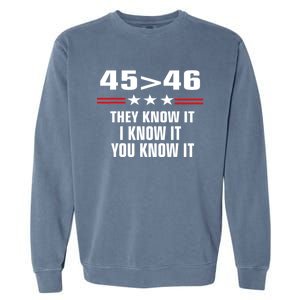 45 Is Greater Than 46 They Know It I Know It You Know It Garment-Dyed Sweatshirt