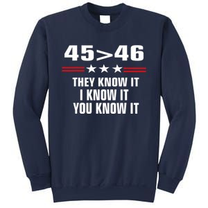 45 Is Greater Than 46 They Know It I Know It You Know It Sweatshirt