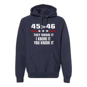 45 Is Greater Than 46 They Know It I Know It You Know It Premium Hoodie