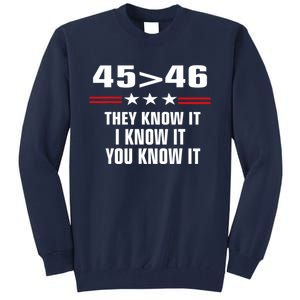 45 Is Greater Than 46 They Know It I Know It You Know It Tall Sweatshirt