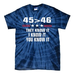 45 Is Greater Than 46 They Know It I Know It You Know It Tie-Dye T-Shirt