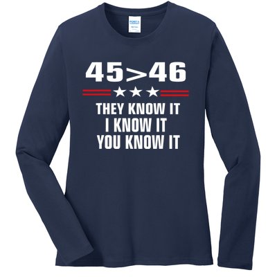 45 Is Greater Than 46 They Know It I Know It You Know It Ladies Long Sleeve Shirt