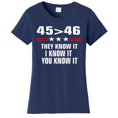 45 Is Greater Than 46 They Know It I Know It You Know It Women's T-Shirt