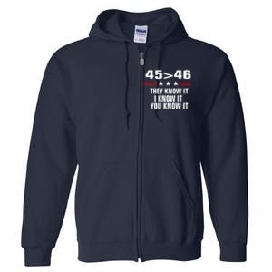 45 Is Greater Than 46 They Know It I Know It You Know It Full Zip Hoodie