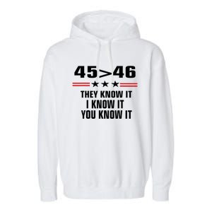 45 Is Greater Than 46 They Know It I Know It You Know It Garment-Dyed Fleece Hoodie