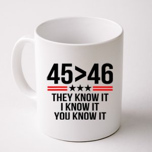 45 Is Greater Than 46 They Know It I Know It You Know It Coffee Mug