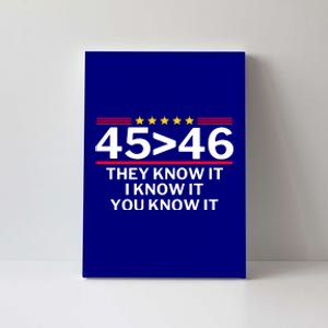 45 Is Greater Than 46 They Know It I Know It You Know Canvas