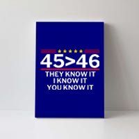 45 Is Greater Than 46 They Know It I Know It You Know Canvas