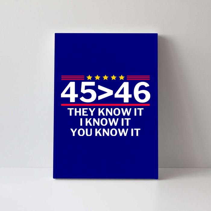 45 Is Greater Than 46 They Know It I Know It You Know Canvas