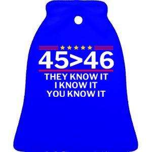 45 Is Greater Than 46 They Know It I Know It You Know Ceramic Bell Ornament