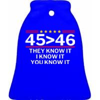 45 Is Greater Than 46 They Know It I Know It You Know Ceramic Bell Ornament