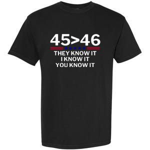 45 Is Greater Than 46 They Know It I Know It You Know Garment-Dyed Heavyweight T-Shirt