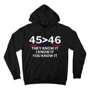 45 Is Greater Than 46 They Know It I Know It You Know Hoodie