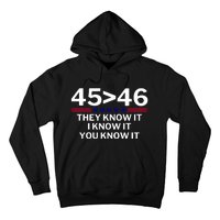 45 Is Greater Than 46 They Know It I Know It You Know Hoodie