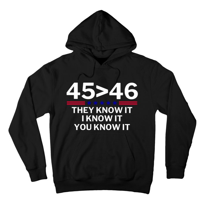 45 Is Greater Than 46 They Know It I Know It You Know Hoodie