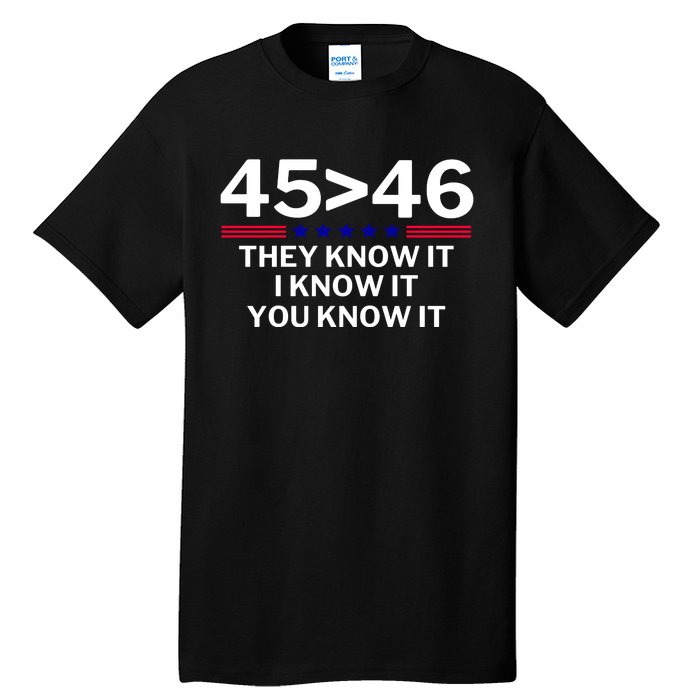 45 Is Greater Than 46 They Know It I Know It You Know Tall T-Shirt