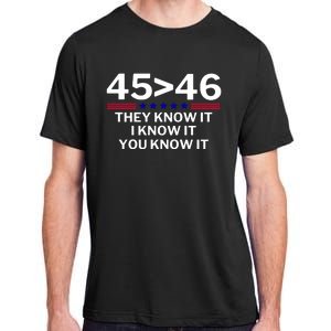 45 Is Greater Than 46 They Know It I Know It You Know Adult ChromaSoft Performance T-Shirt